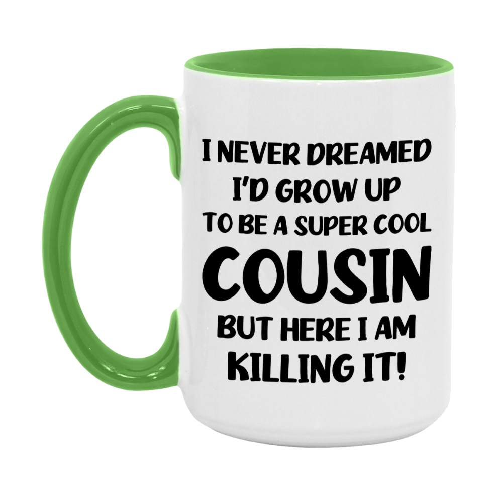 Funny Cousin Mug - "I Never Dreamed I'd Grow Up To Be A Super Cool Cousin" - White Ceramic Coffee Cup (11Oz Or 15Oz