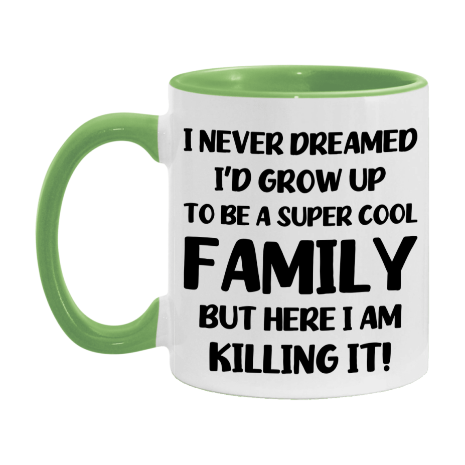 Funny Family Mug - "I Never Dreamed I'd Grow Up To Be A Super Cool Family" - White Ceramic Coffee Cup (11Oz Or 15Oz