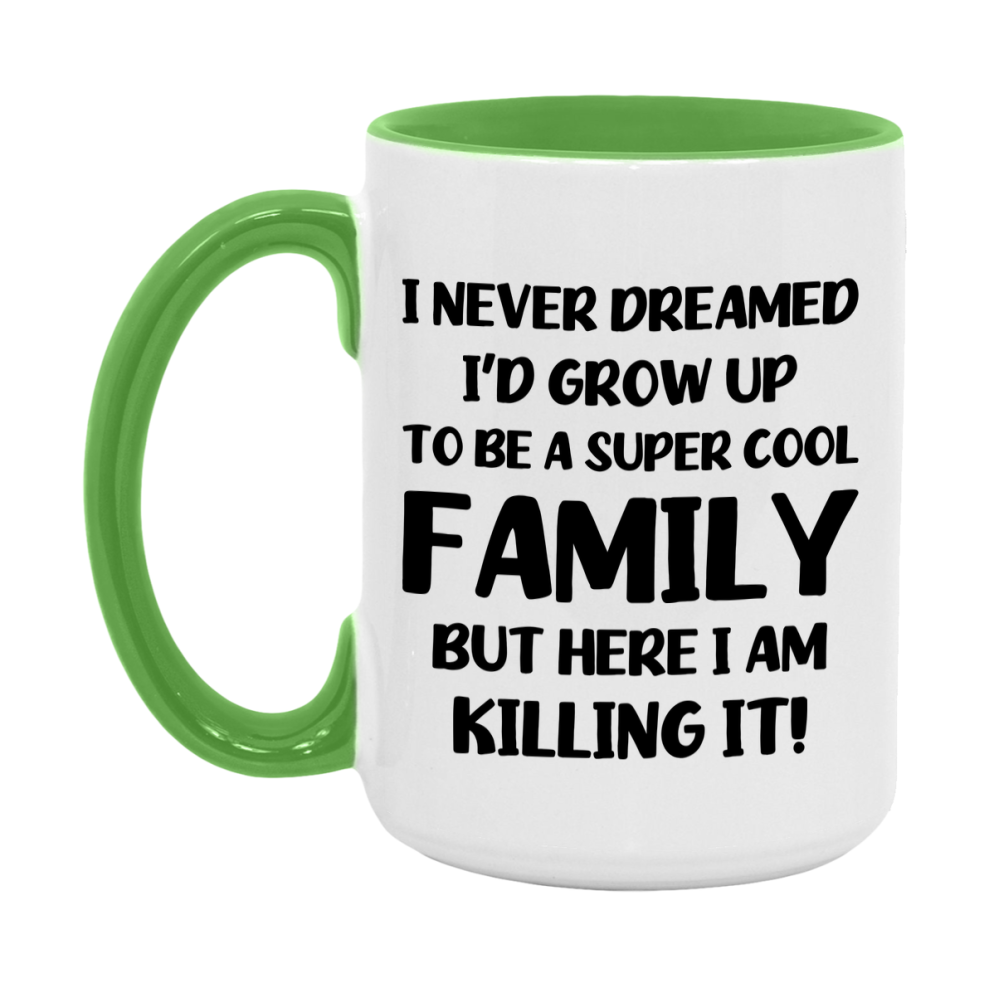 Funny Family Mug - "I Never Dreamed I'd Grow Up To Be A Super Cool Family" - White Ceramic Coffee Cup (11Oz Or 15Oz
