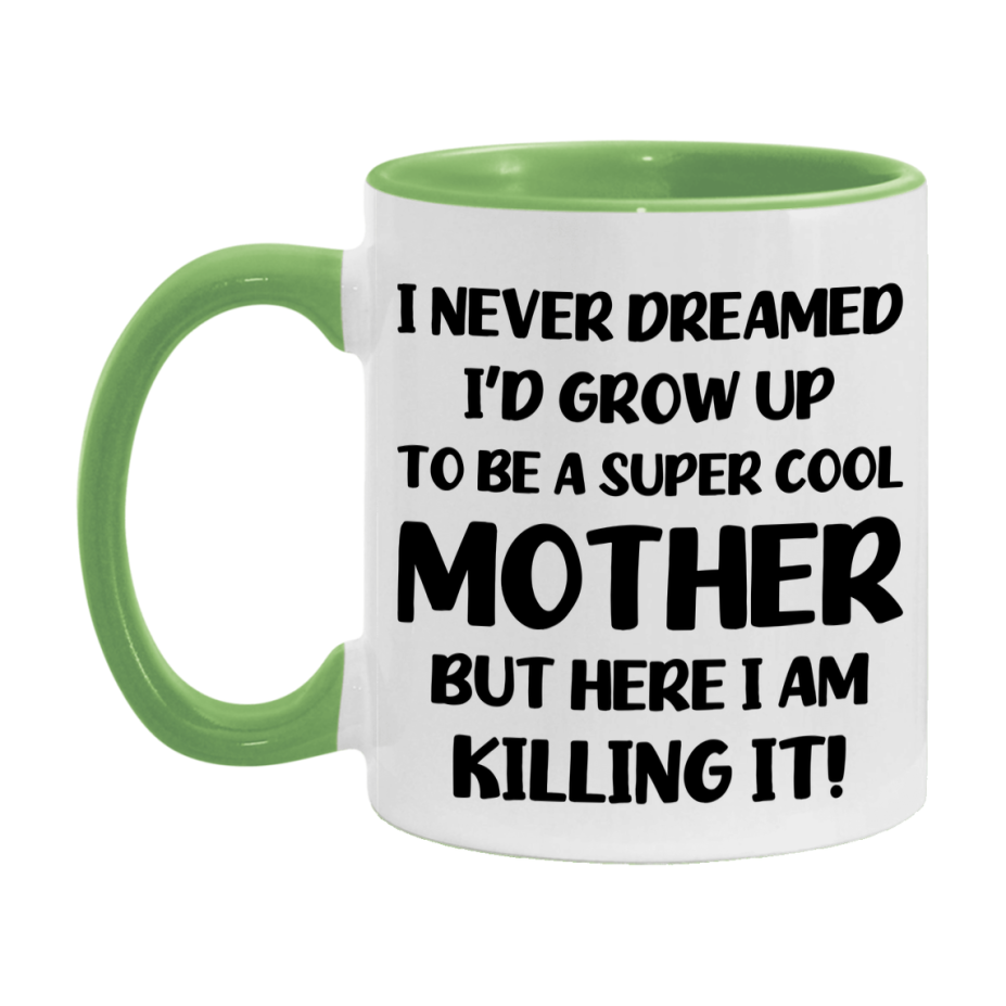 Funny Mother Mug - "I Never Dreamed I'd Grow Up To Be A Super Cool Mother" - White Ceramic Coffee Cup (11Oz Or 15Oz