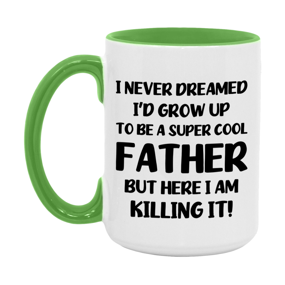 Funny Father Mug - "I Never Dreamed I'd Grow Up To Be A Super Cool Father" - White Ceramic Coffee Cup (11Oz Or 15Oz