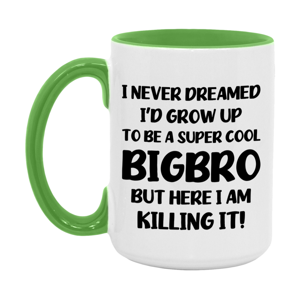 Funny Bigbro Mug - "I Never Dreamed I'd Grow Up To Be A Super Cool Bigbro" - White Ceramic Coffee Cup (11Oz Or 15Oz