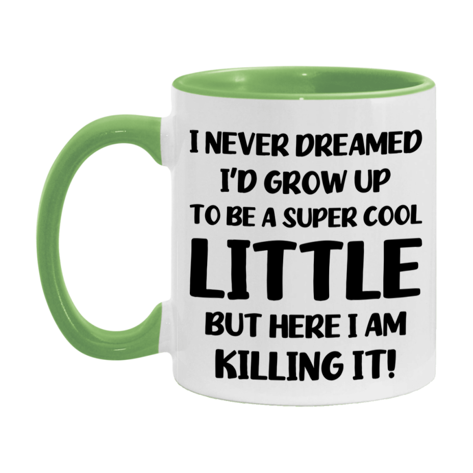 Funny Little Mug - "I Never Dreamed I'd Grow Up To Be A Super Cool Little" - White Ceramic Coffee Cup (11Oz Or 15Oz