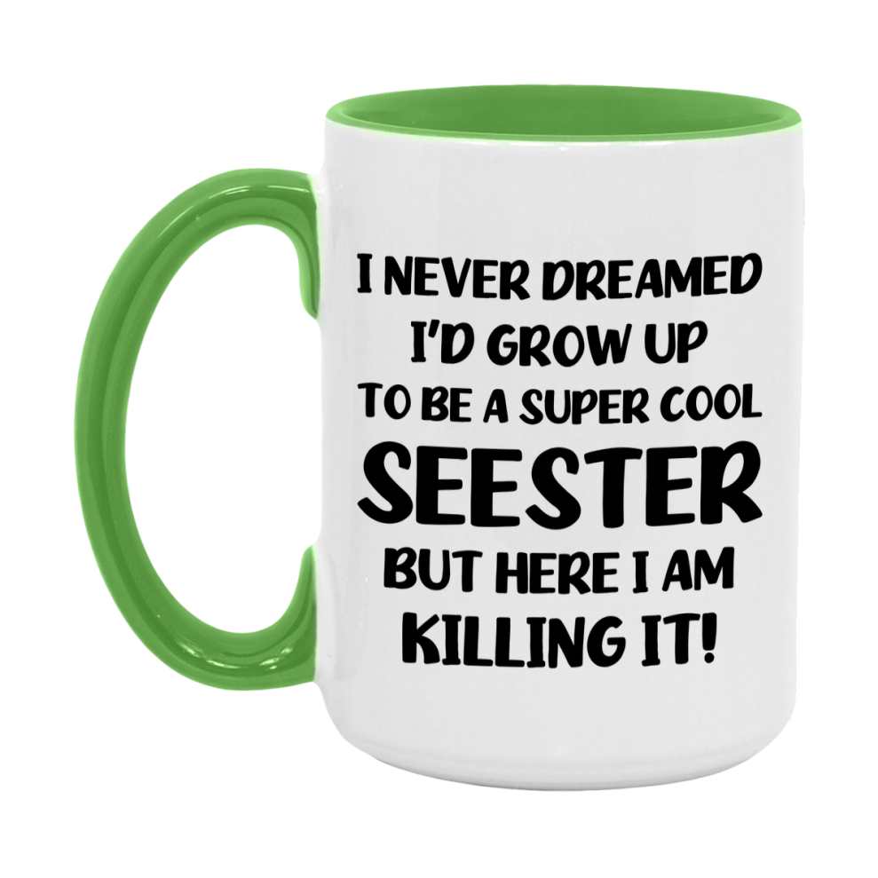 Funny Seester Mug - "I Never Dreamed I'd Grow Up To Be A Super Cool Seester" - White Ceramic Coffee Cup (11Oz Or 15Oz