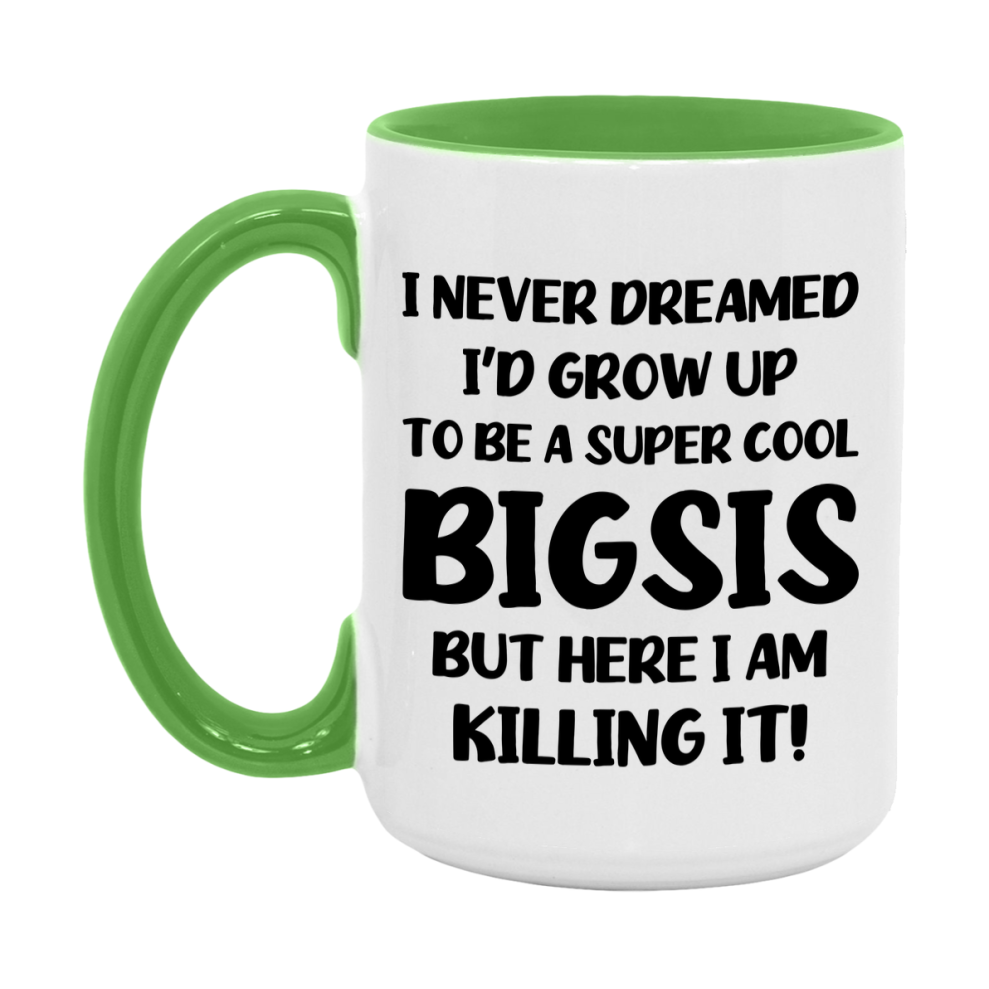 Funny Bigsis Mug - "I Never Dreamed I'd Grow Up To Be A Super Cool Bigsis" - White Ceramic Coffee Cup (11Oz Or 15Oz