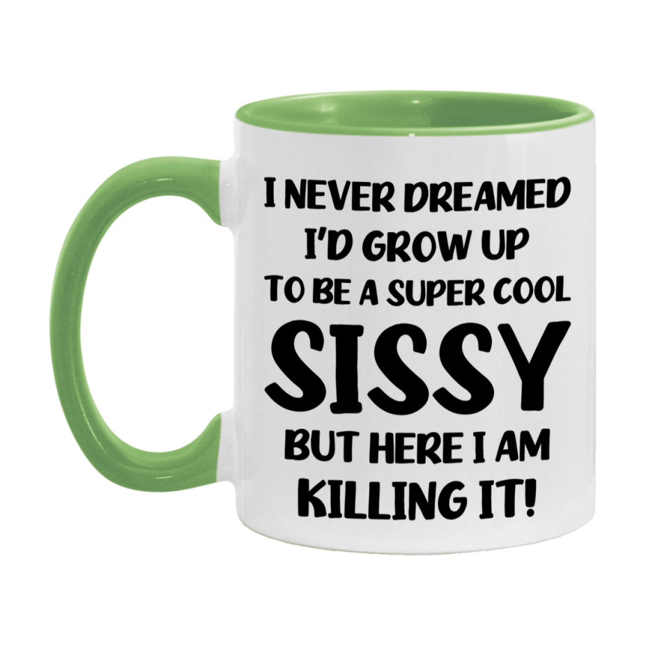 Funny Sissy Mug - "I Never Dreamed I'd Grow Up To Be A Super Cool Sissy" - White Ceramic Coffee Cup (11Oz Or 15Oz