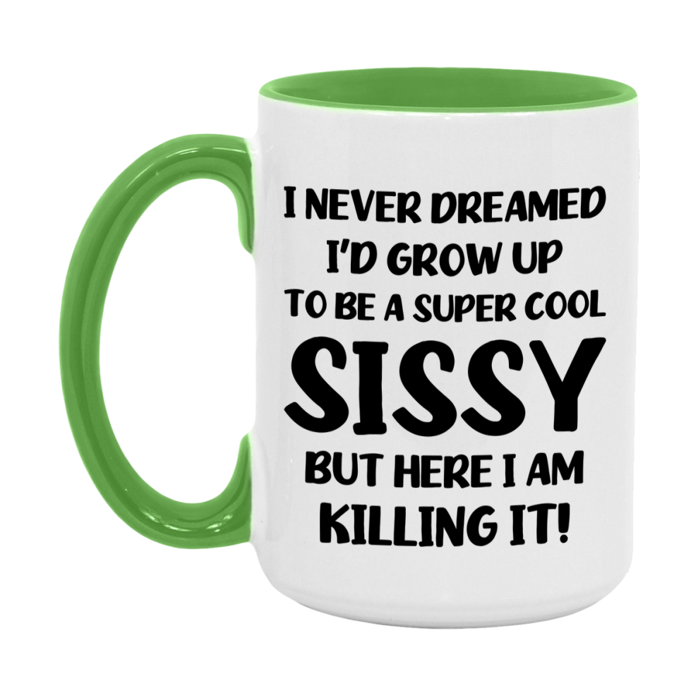 Funny Sissy Mug - "I Never Dreamed I'd Grow Up To Be A Super Cool Sissy" - White Ceramic Coffee Cup (11Oz Or 15Oz