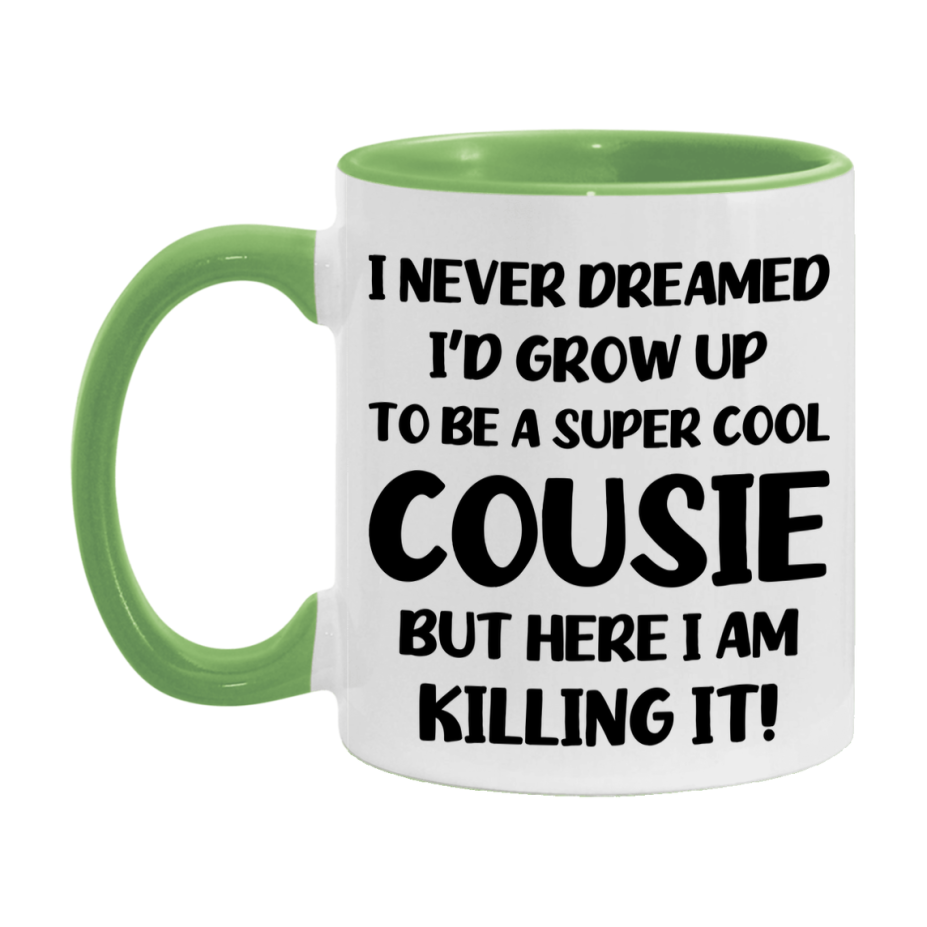 Funny Cousie Mug - "I Never Dreamed I'd Grow Up To Be A Super Cool Cousie" - White Ceramic Coffee Cup (11Oz Or 15Oz