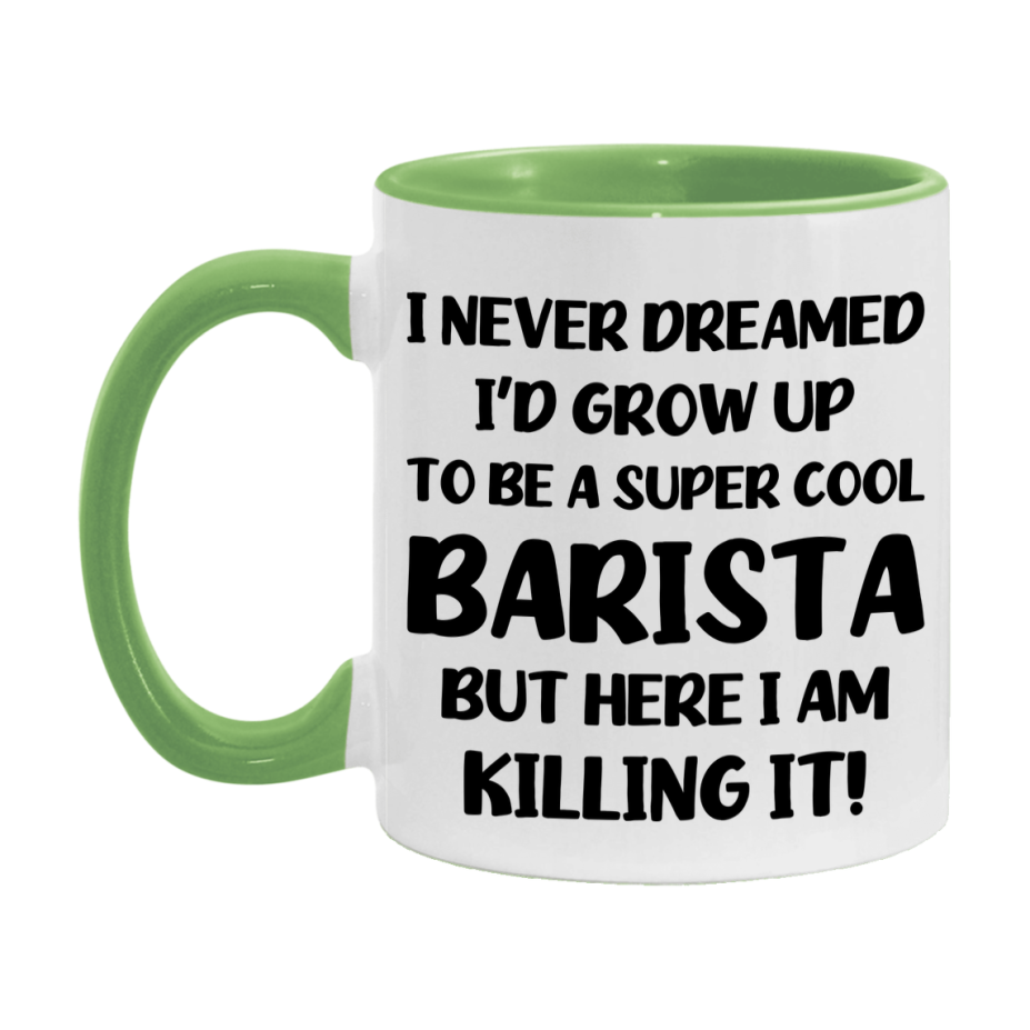 Funny Barista Mug - "I Never Dreamed I'd Grow Up To Be A Super Cool Barista" - 11Oz Or 15Oz Ceramic Coffee Cup