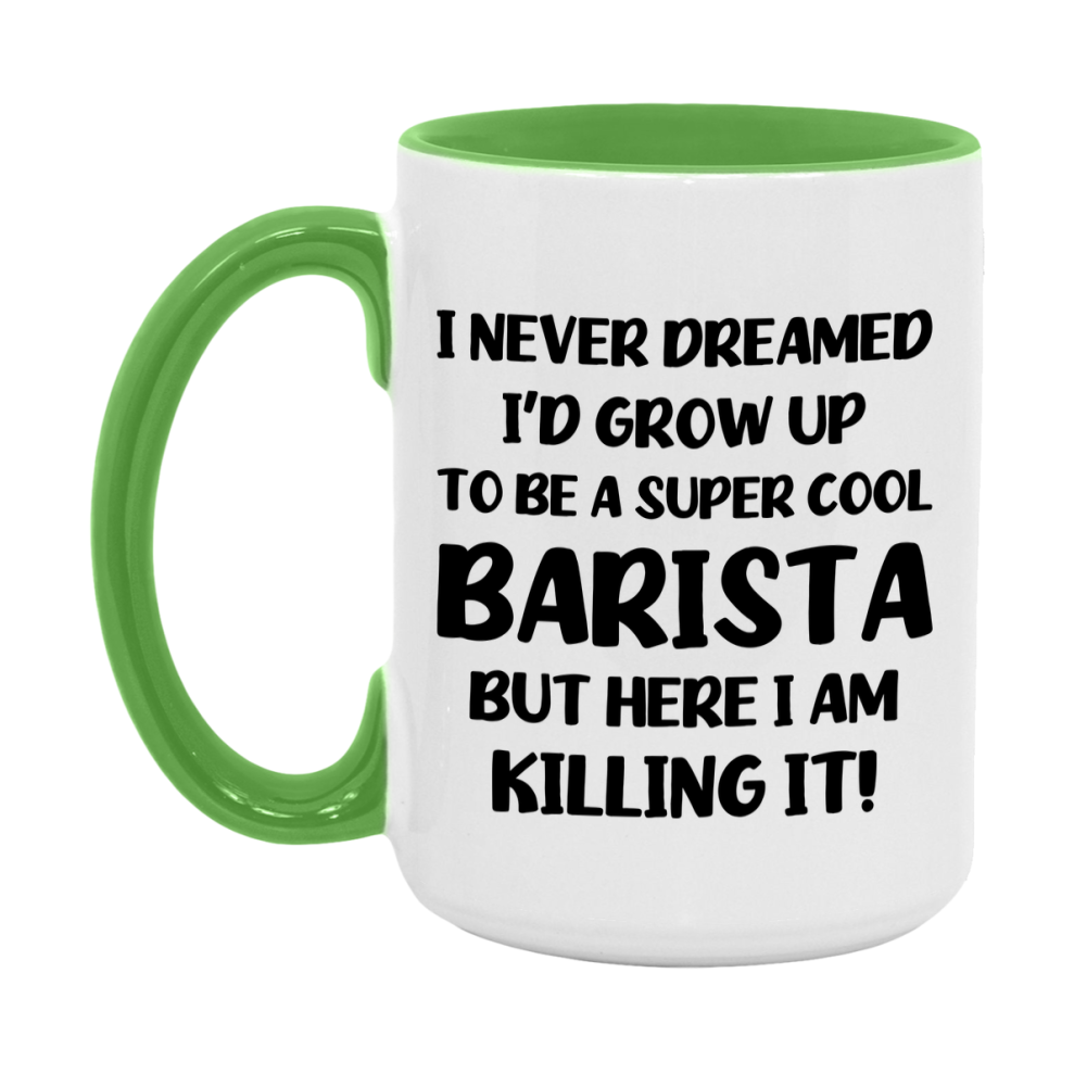 Funny Barista Mug - "I Never Dreamed I'd Grow Up To Be A Super Cool Barista" - 11Oz Or 15Oz Ceramic Coffee Cup