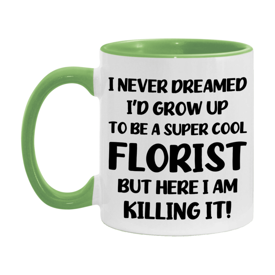 Funny Florist Mug - "I Never Dreamed I'd Grow Up To Be A Super Cool Florist" - 11Oz Or 15Oz Ceramic Coffee Cup