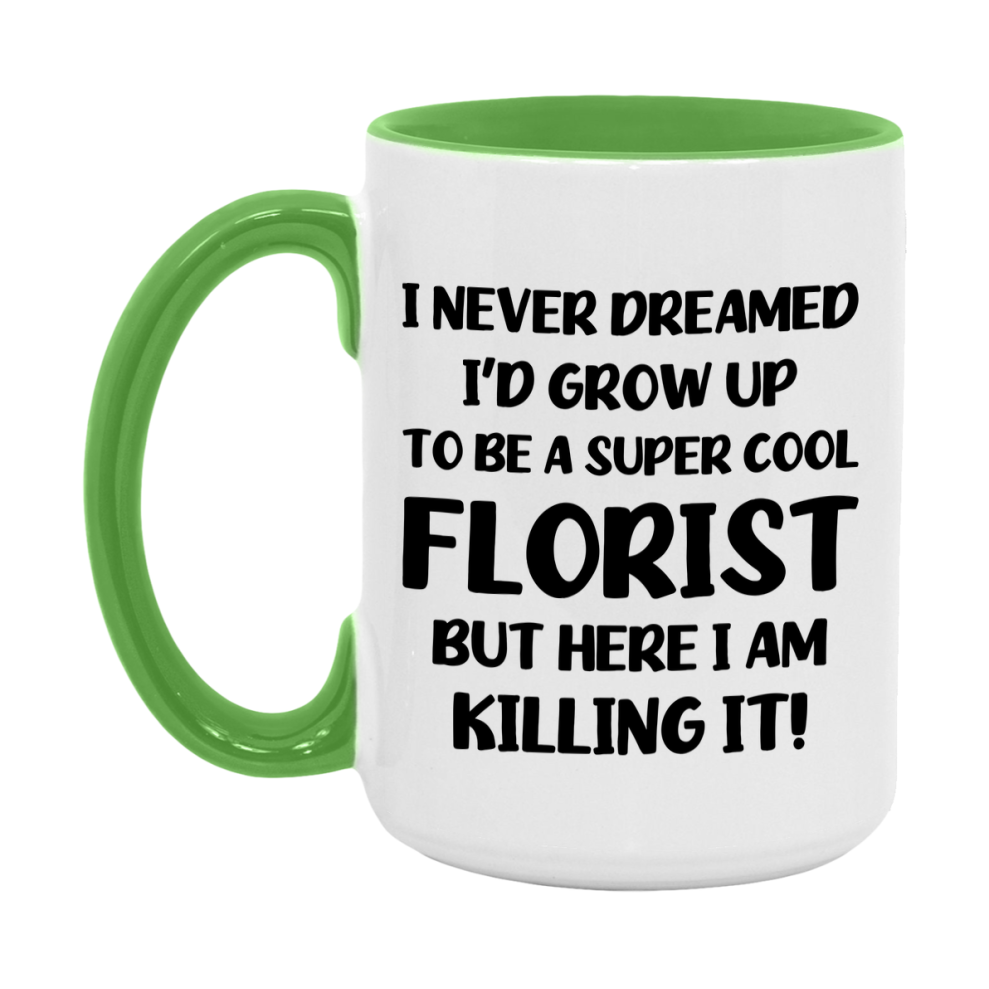 Funny Florist Mug - "I Never Dreamed I'd Grow Up To Be A Super Cool Florist" - 11Oz Or 15Oz Ceramic Coffee Cup