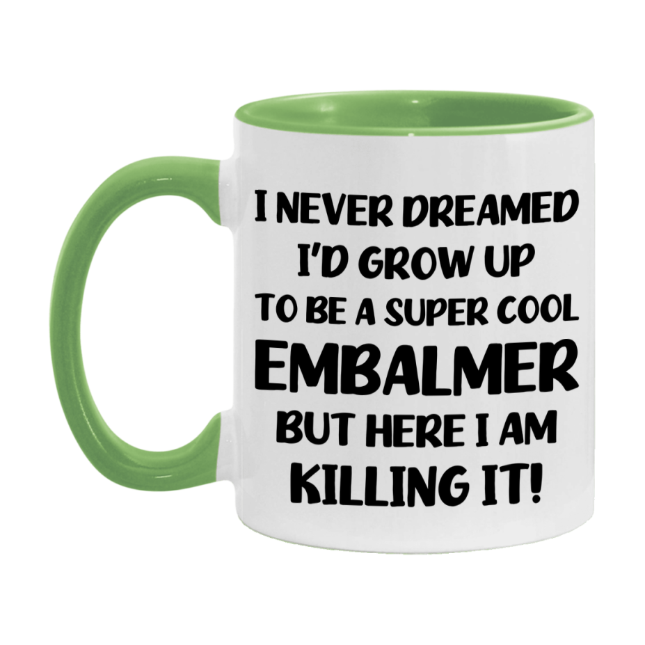 Funny Embalmer Mug - "I Never Dreamed I'd Grow Up To Be A Super Cool Embalmer" - 11Oz Or 15Oz Ceramic Coffee Cup