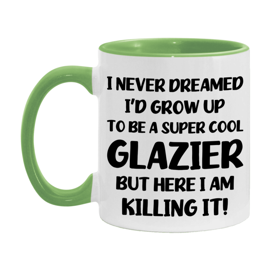 Funny Glazier Mug - "I Never Dreamed I'd Grow Up To Be A Super Cool Glazier" - 11Oz Or 15Oz Ceramic Coffee Cup