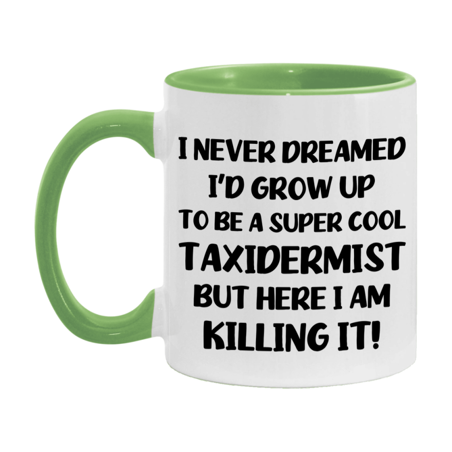 Funny Taxidermist Mug - "I Never Dreamed I'd Grow Up To Be A Super Cool Taxidermist" - 11Oz Or 15Oz Ceramic Coffee Cup