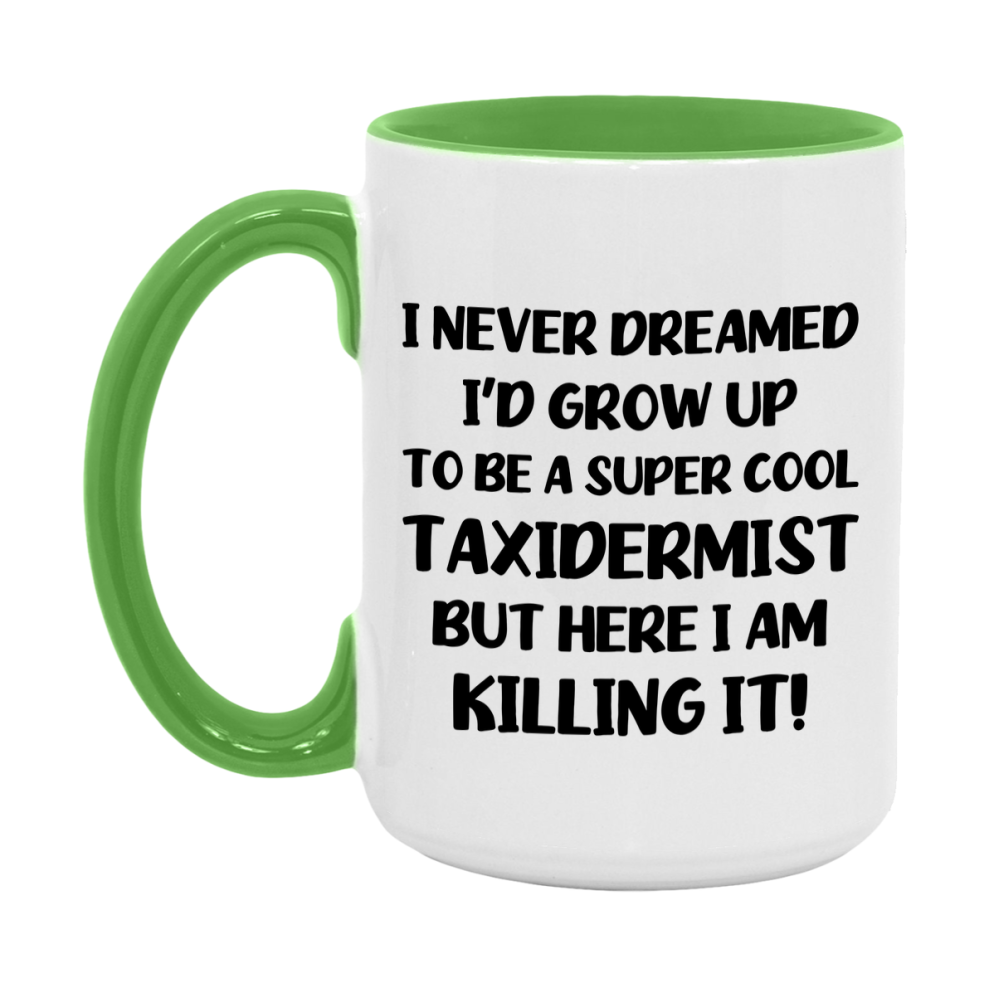 Funny Taxidermist Mug - "I Never Dreamed I'd Grow Up To Be A Super Cool Taxidermist" - 11Oz Or 15Oz Ceramic Coffee Cup