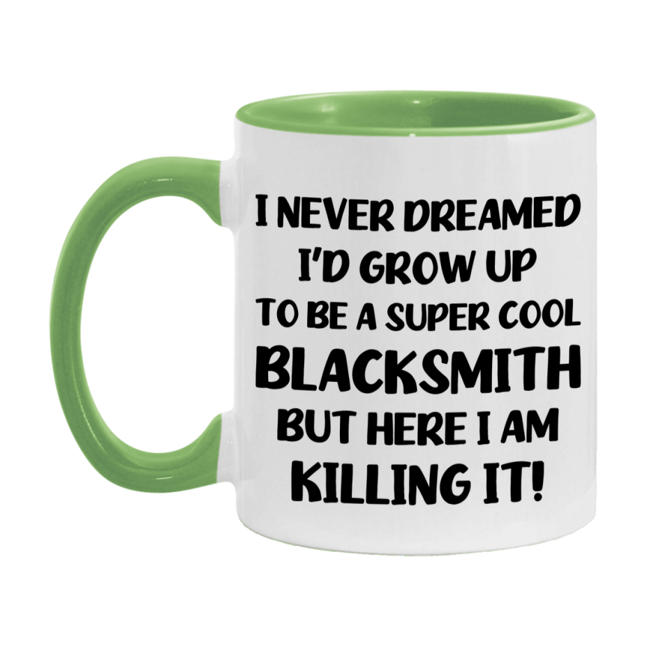Funny Blacksmith Mug - "I Never Dreamed I'd Grow Up To Be A Super Cool Blacksmith" - 11Oz Or 15Oz Ceramic Coffee Cup