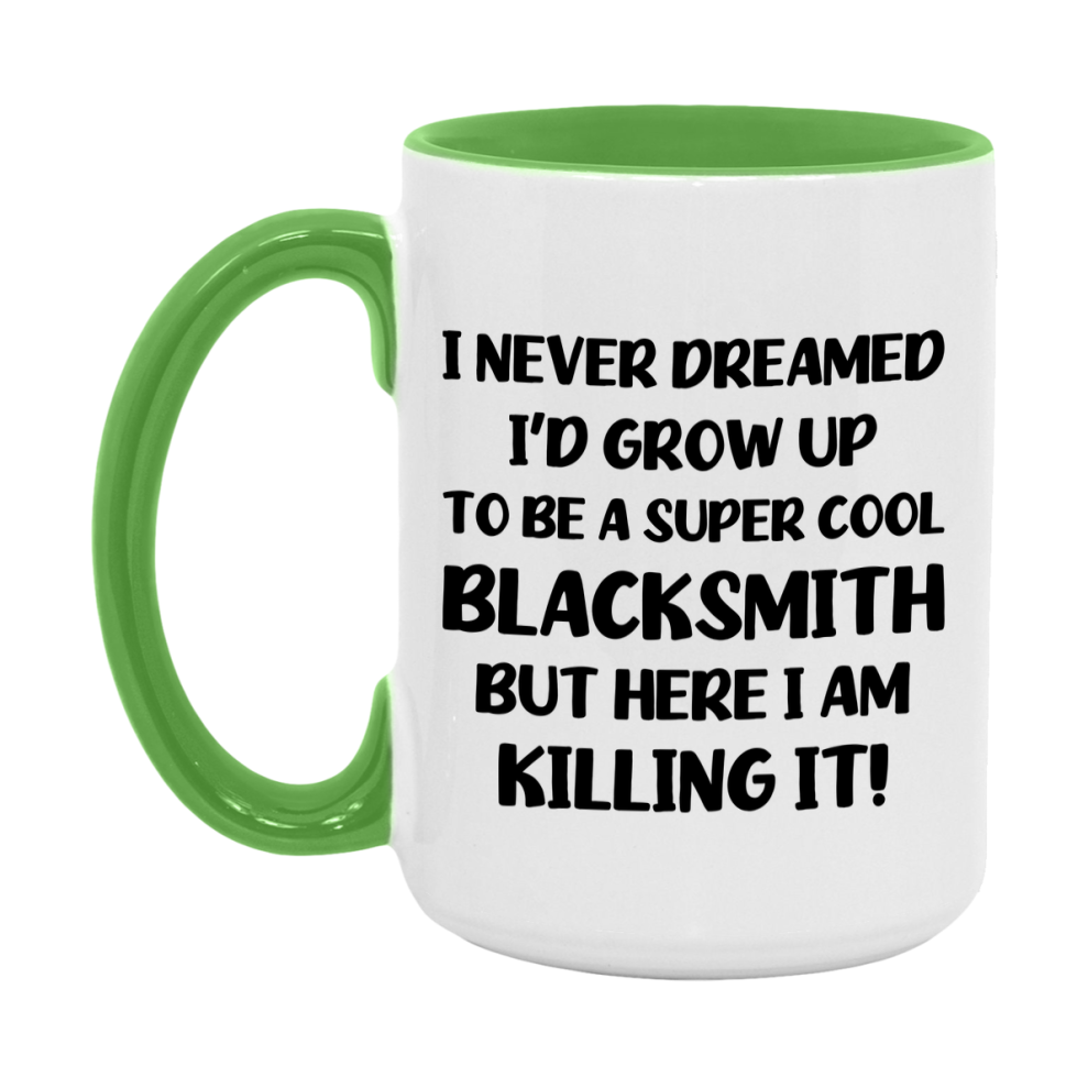 Funny Blacksmith Mug - "I Never Dreamed I'd Grow Up To Be A Super Cool Blacksmith" - 11Oz Or 15Oz Ceramic Coffee Cup