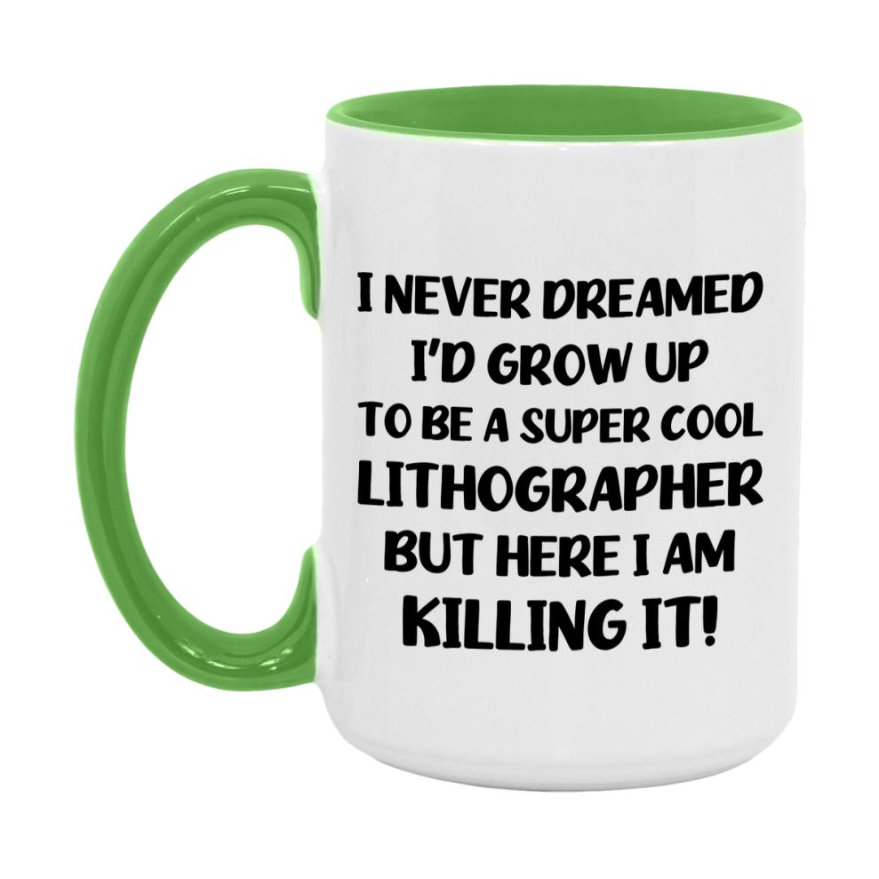 Funny Lithographer Mug - "I Never Dreamed I'd Grow Up To Be A Super Cool Lithographer" - 11Oz Or 15Oz Ceramic Coffee Cup