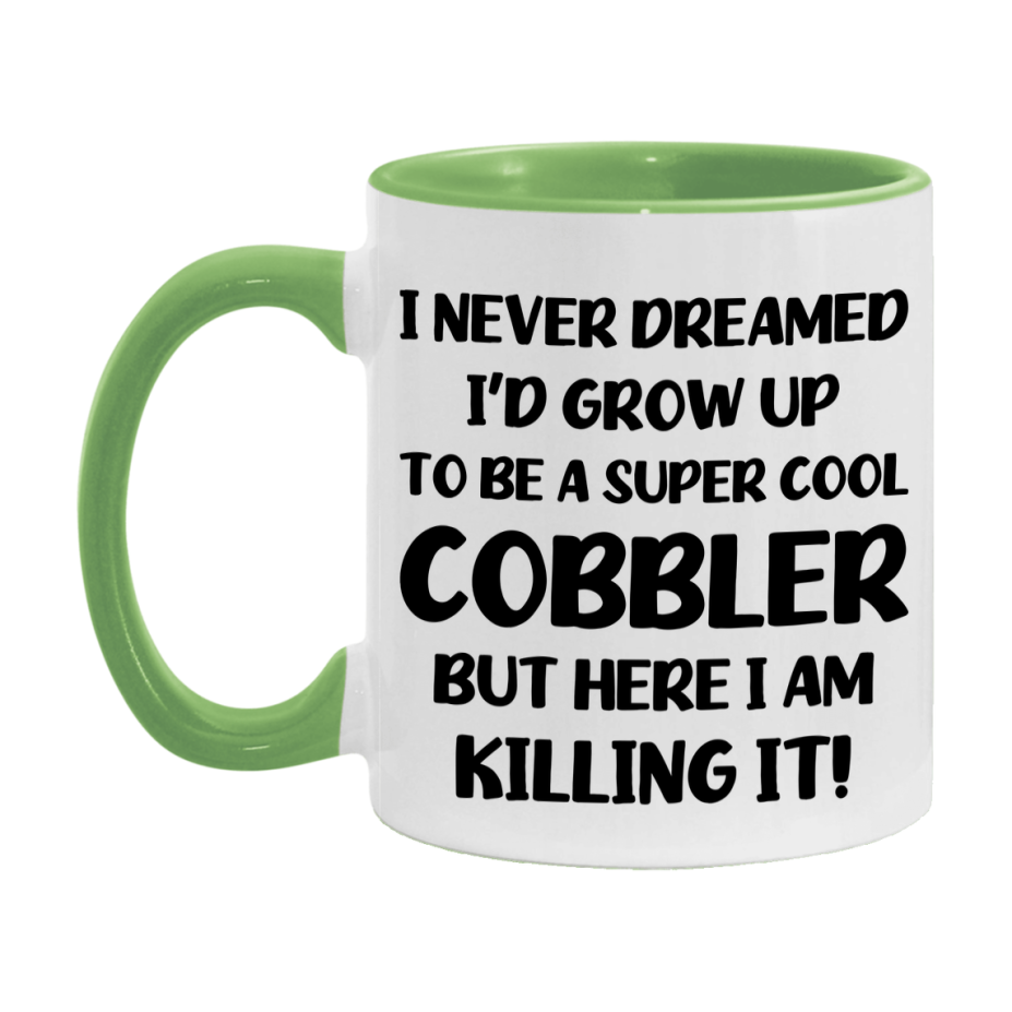 Funny Cobbler Mug - "I Never Dreamed I'd Grow Up To Be A Super Cool Cobbler" - 11Oz Or 15Oz Ceramic Coffee Cup