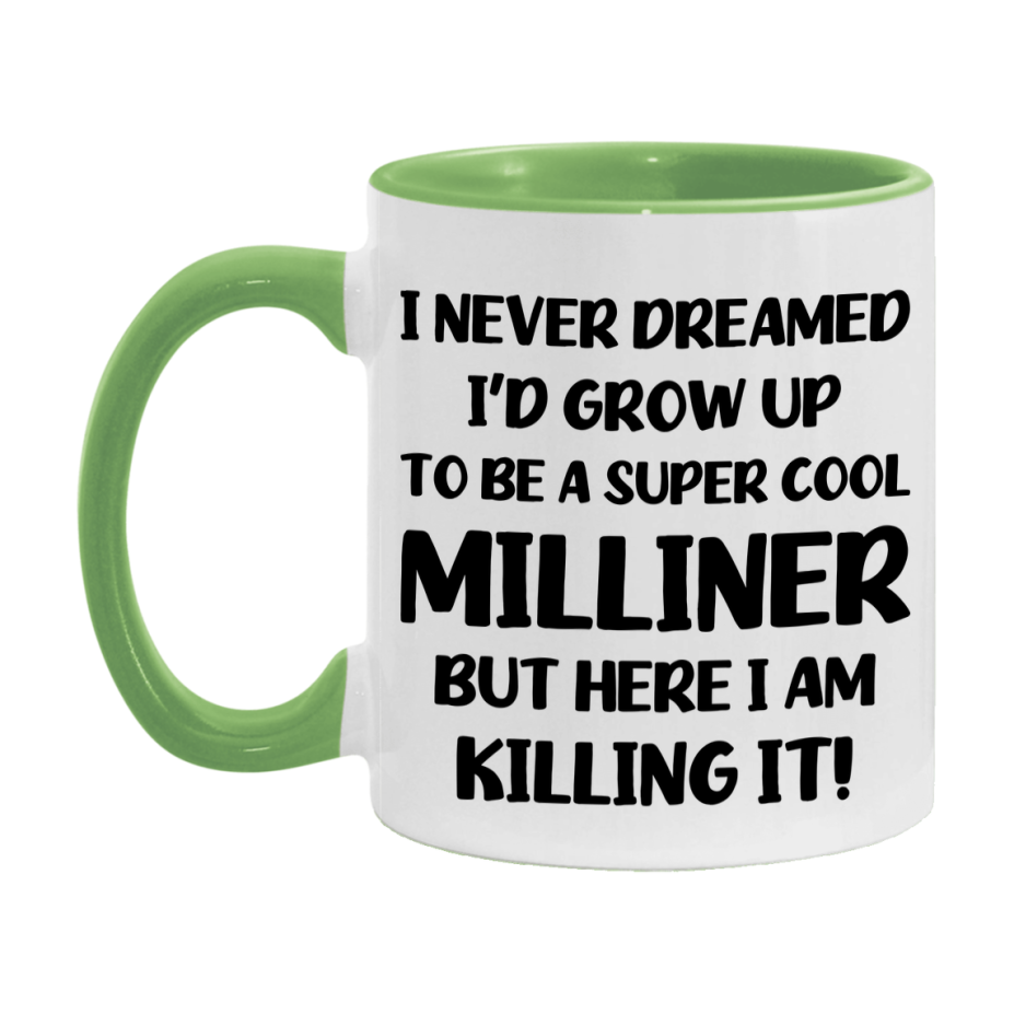 Funny Milliner Mug - "I Never Dreamed I'd Grow Up To Be A Super Cool Milliner" - 11Oz Or 15Oz Ceramic Coffee Cup
