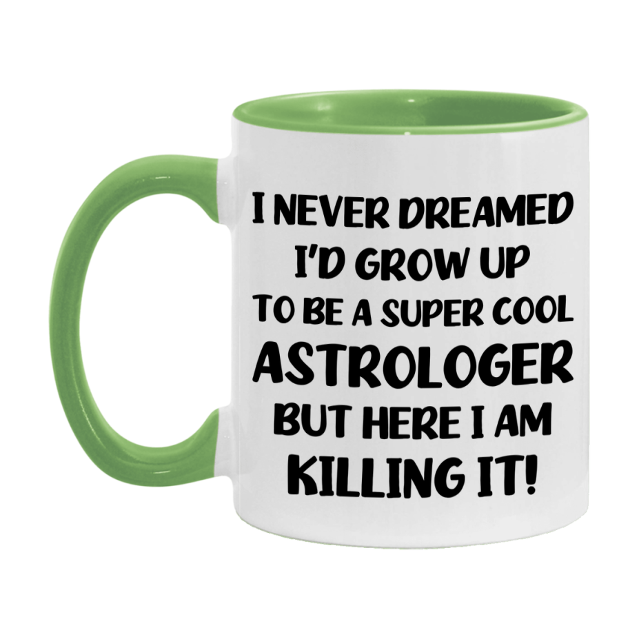 Funny Astrologer Mug - "I Never Dreamed I'd Grow Up To Be A Super Cool Astrologer" - 11Oz Or 15Oz Ceramic Coffee Cup