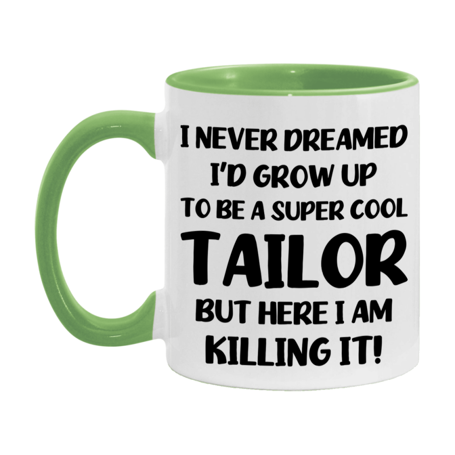 Funny Tailor Mug - "I Never Dreamed I'd Grow Up To Be A Super Cool Tailor" - 11Oz Or 15Oz Ceramic Coffee Cup