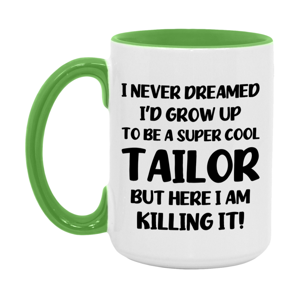 Funny Tailor Mug - "I Never Dreamed I'd Grow Up To Be A Super Cool Tailor" - 11Oz Or 15Oz Ceramic Coffee Cup