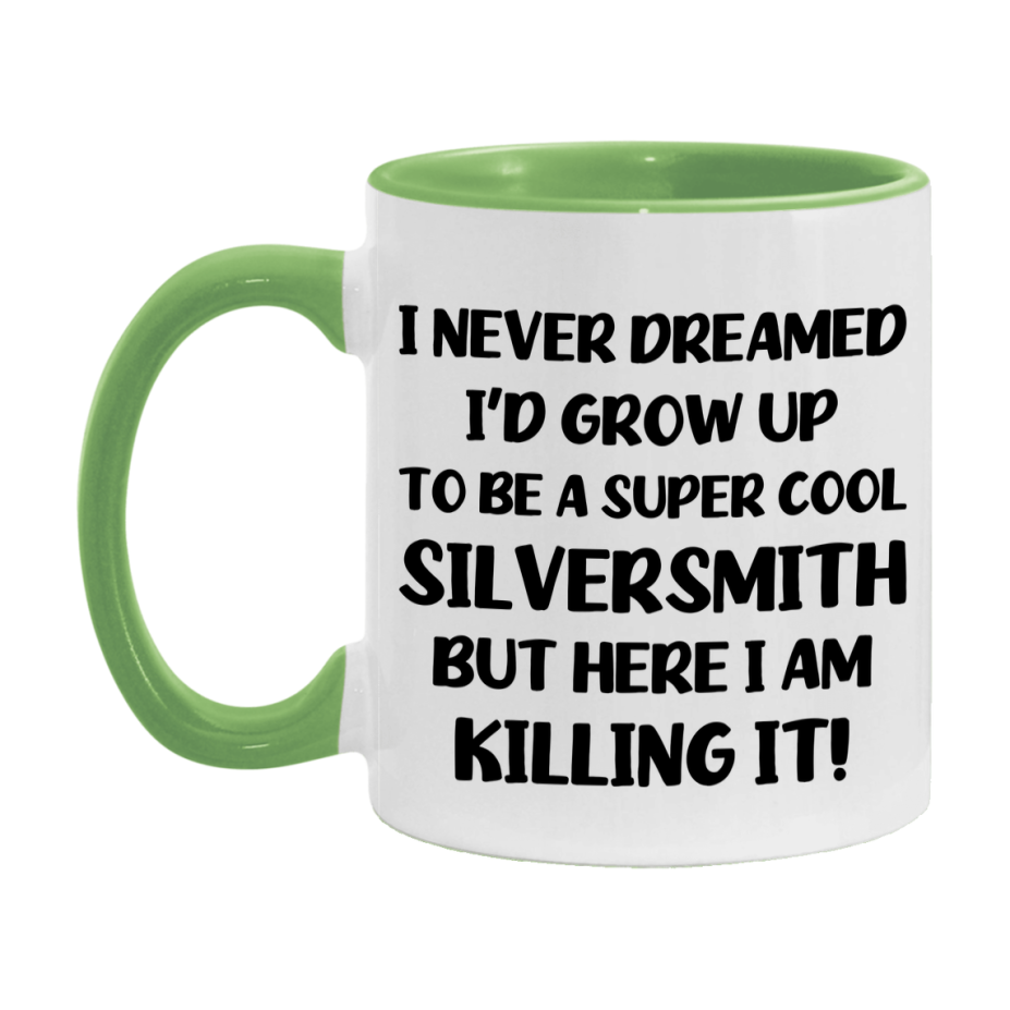 Funny Silversmith Mug - "I Never Dreamed I'd Grow Up To Be A Super Cool Silversmith" - 11Oz Or 15Oz Ceramic Coffee Cup