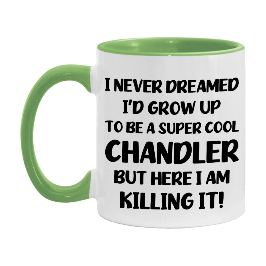 Funny Chandler Mug - "I Never Dreamed I'd Grow Up To Be A Super Cool Chandler" - 11Oz Or 15Oz Ceramic Coffee Cup