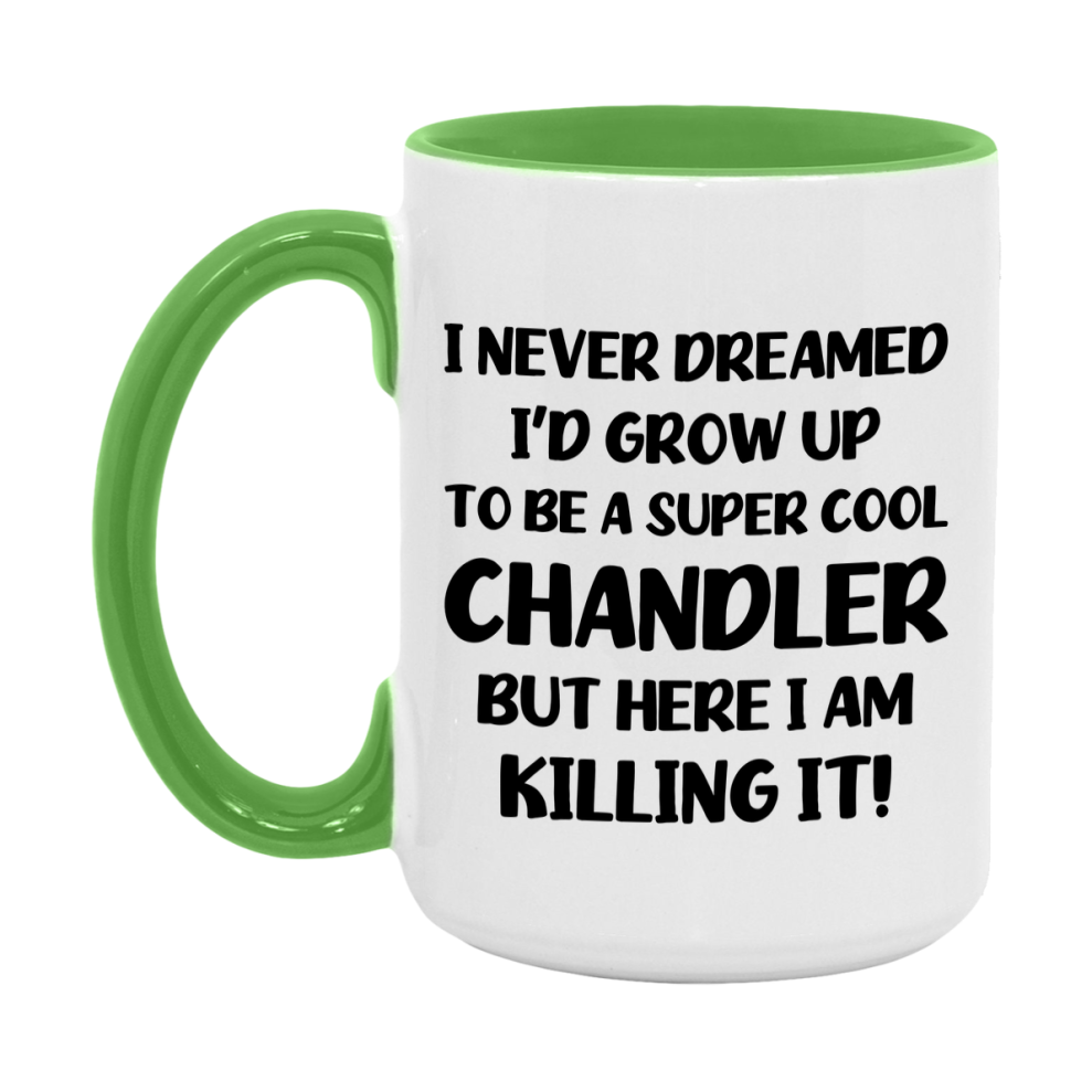 Funny Chandler Mug - "I Never Dreamed I'd Grow Up To Be A Super Cool Chandler" - 11Oz Or 15Oz Ceramic Coffee Cup
