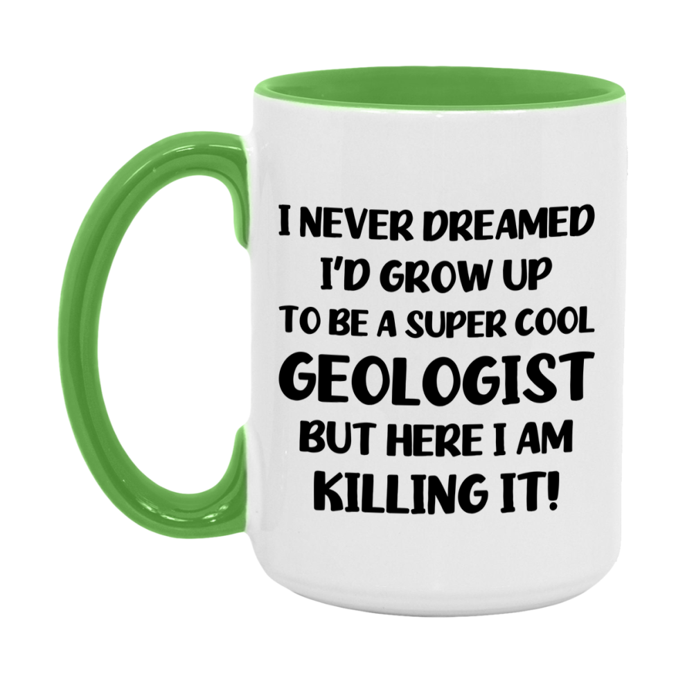 Funny Geologist Mug - "I Never Dreamed I'd Grow Up To Be A Super Cool Geologist" - 11Oz Or 15Oz Ceramic Coffee Cup