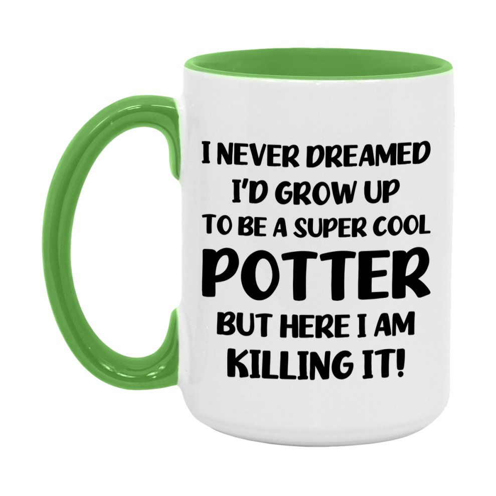 Funny Potter Mug - "I Never Dreamed I'd Grow Up To Be A Super Cool Potter" - 11Oz Or 15Oz Ceramic Coffee Cup