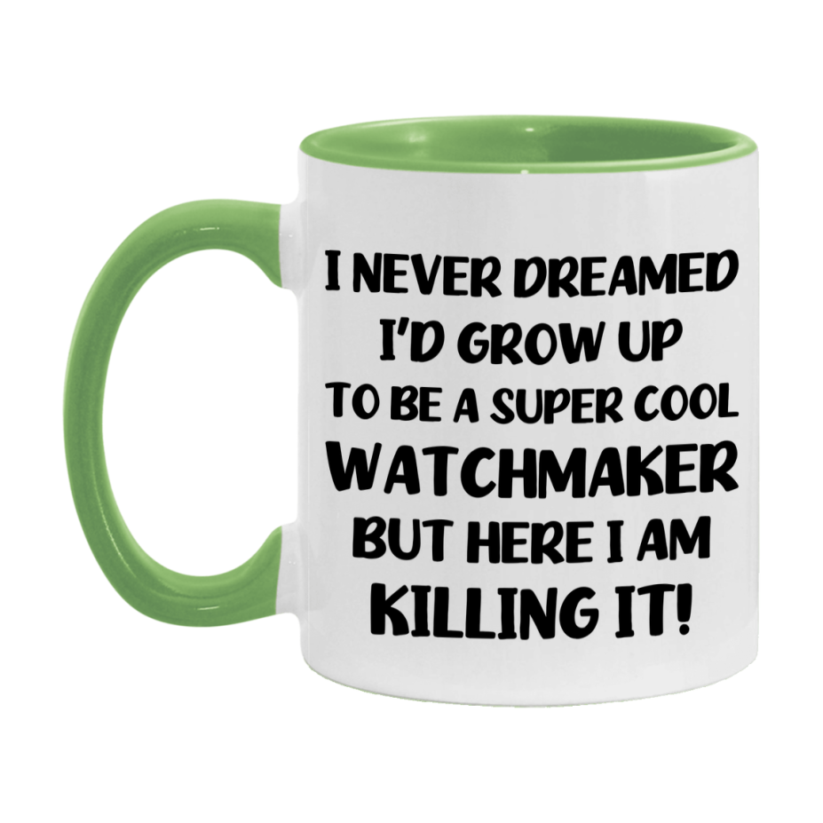 Funny Watchmaker Mug - "I Never Dreamed I'd Grow Up To Be A Super Cool Watchmaker" - 11Oz Or 15Oz Ceramic Coffee Cup