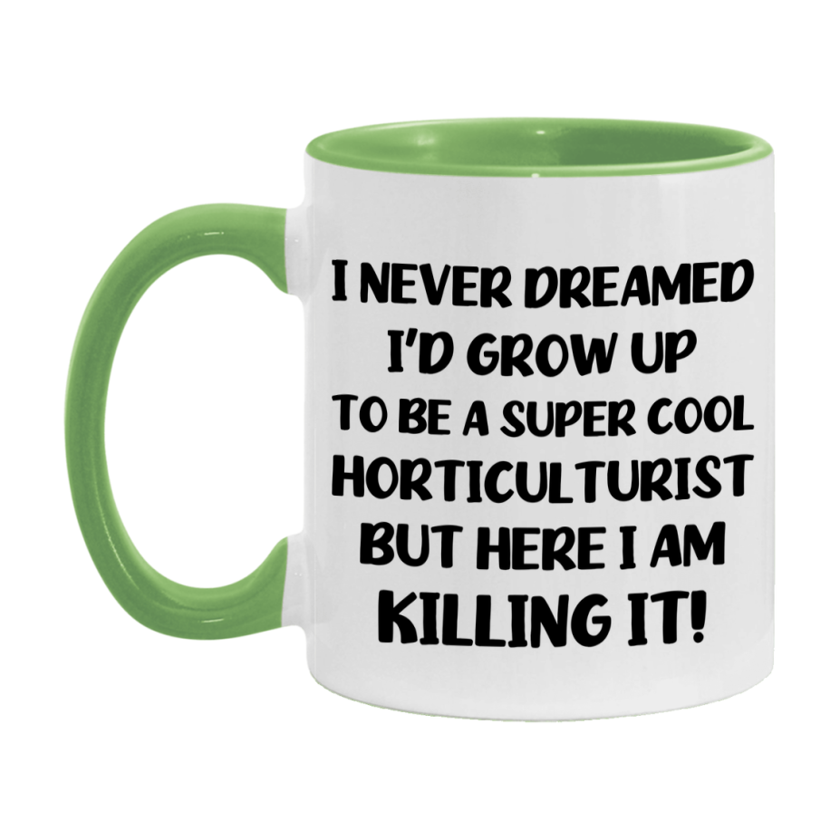 Funny Horticulturist Mug - "I Never Dreamed I'd Grow Up To Be A Super Cool Horticulturist" - 11Oz Or 15Oz Ceramic Coffee Cup