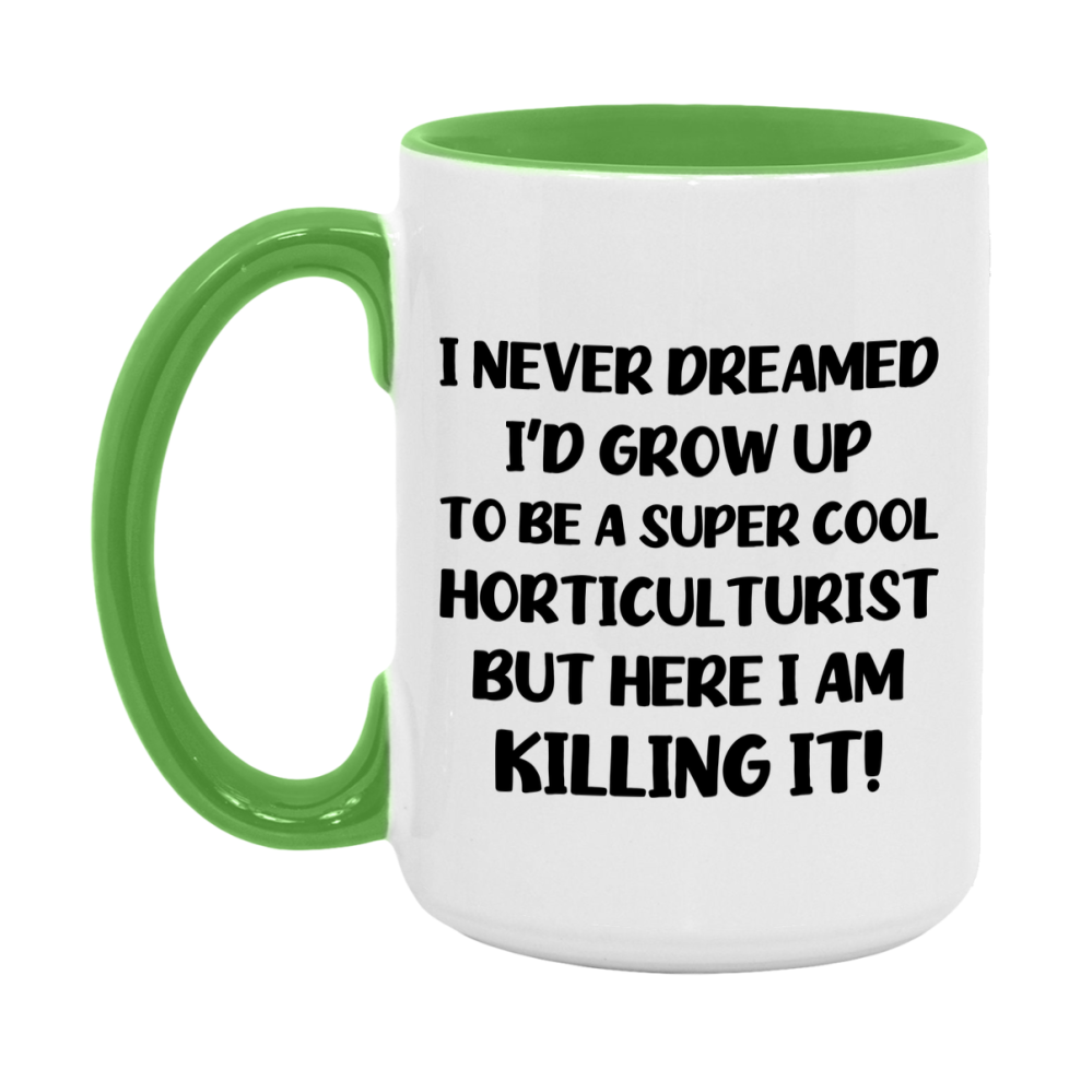 Funny Horticulturist Mug - "I Never Dreamed I'd Grow Up To Be A Super Cool Horticulturist" - 11Oz Or 15Oz Ceramic Coffee Cup