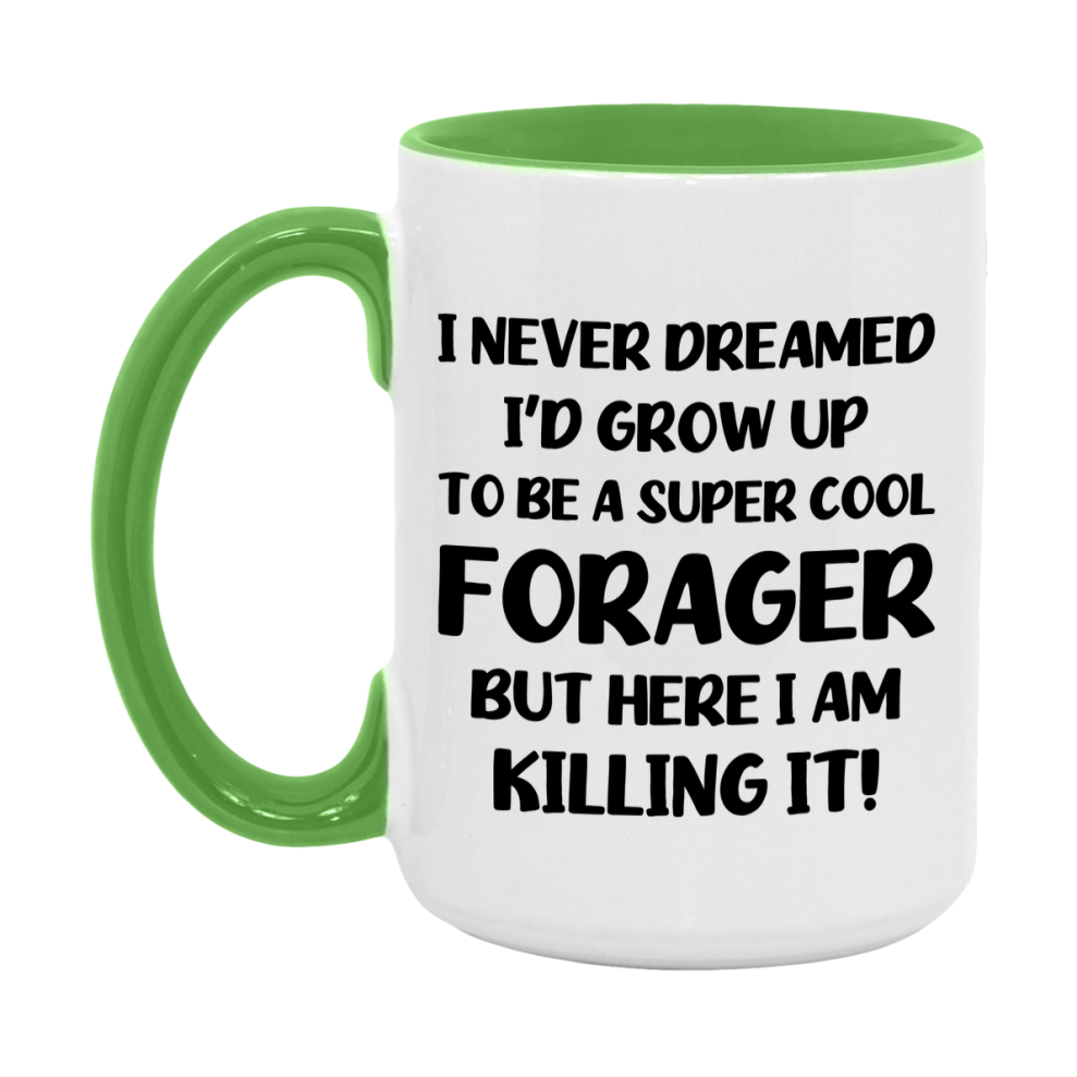 Funny Forager Mug - "I Never Dreamed I'd Grow Up To Be A Super Cool Forager" - 11Oz Or 15Oz Ceramic Coffee Cup