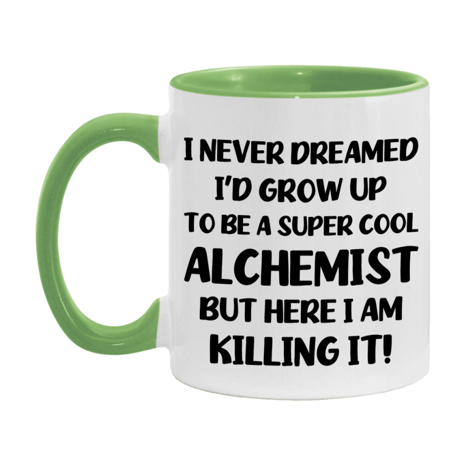 Funny Alchemist Mug - "I Never Dreamed I'd Grow Up To Be A Super Cool Alchemist" - 11Oz Or 15Oz Ceramic Coffee Cup