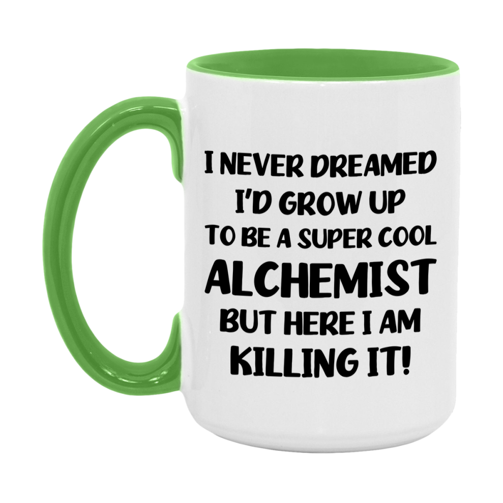 Funny Alchemist Mug - "I Never Dreamed I'd Grow Up To Be A Super Cool Alchemist" - 11Oz Or 15Oz Ceramic Coffee Cup