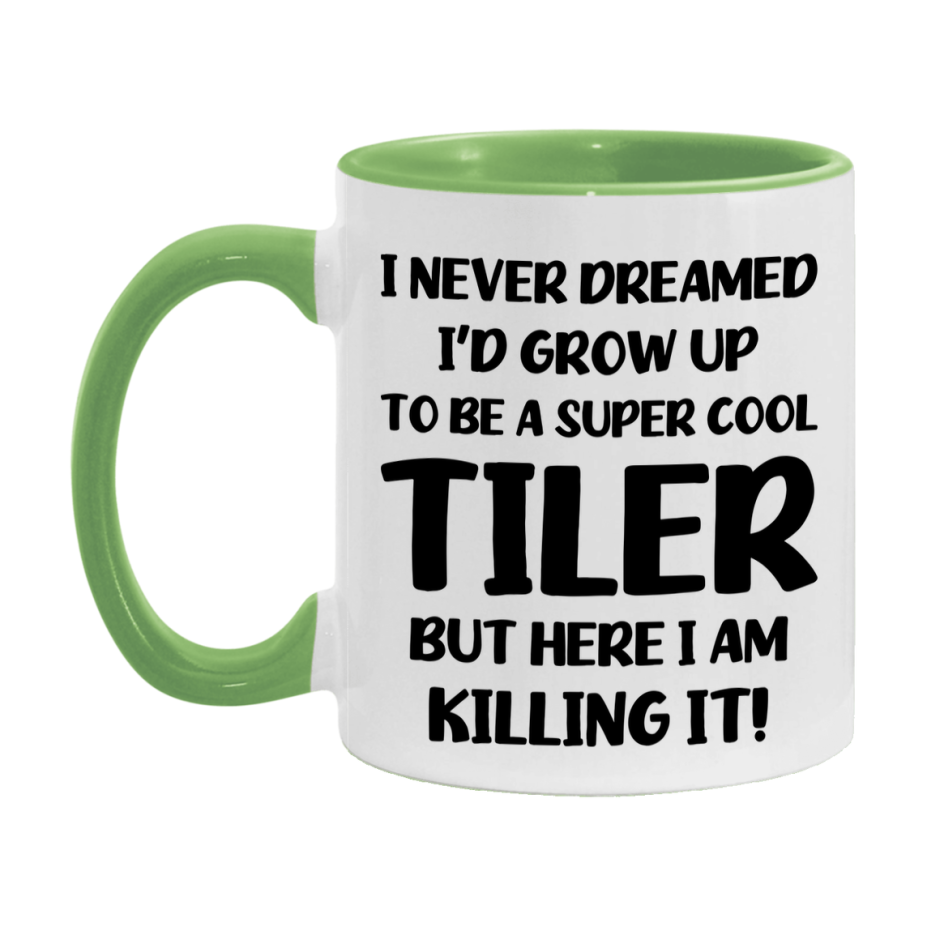 Funny Tiler Mug - "I Never Dreamed I'd Grow Up To Be A Super Cool Tiler" - 11Oz Or 15Oz Ceramic Coffee Cup