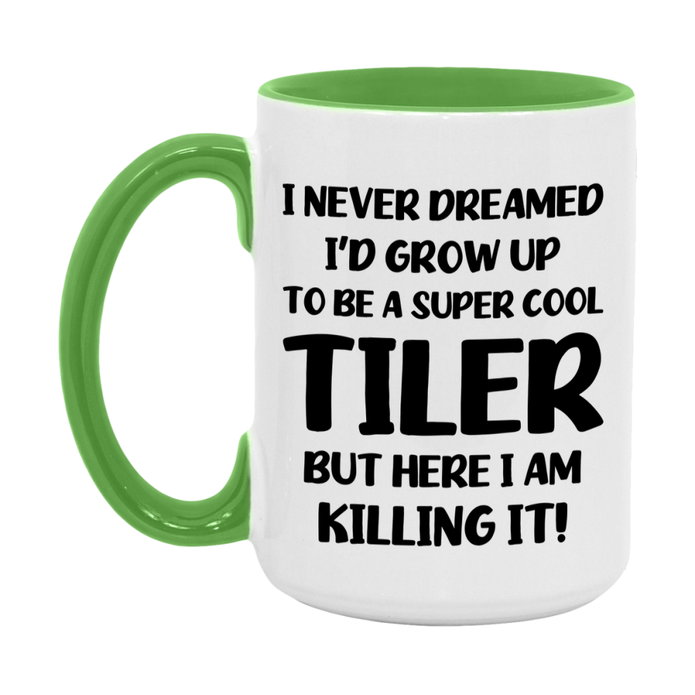 Funny Tiler Mug - "I Never Dreamed I'd Grow Up To Be A Super Cool Tiler" - 11Oz Or 15Oz Ceramic Coffee Cup