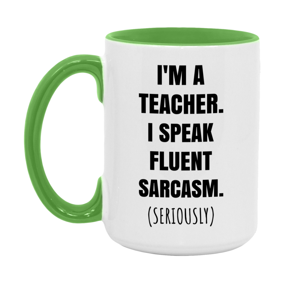 Funny Teacher Coffee Mug - "I'm A Teacher, I Speak Fluent Sarcasm" - Available In 11Oz Or 15Oz