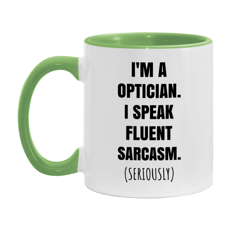 Funny Optician Coffee Mug - "I'm A Optician, I Speak Fluent Sarcasm" - Available In 11Oz Or 15Oz