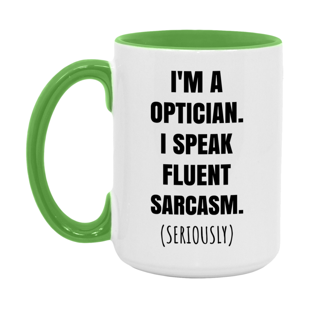 Funny Optician Coffee Mug - "I'm A Optician, I Speak Fluent Sarcasm" - Available In 11Oz Or 15Oz