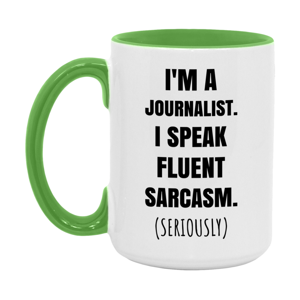 Funny Journalist Coffee Mug - "I'm A Journalist, I Speak Fluent Sarcasm" - Available In 11Oz Or 15Oz