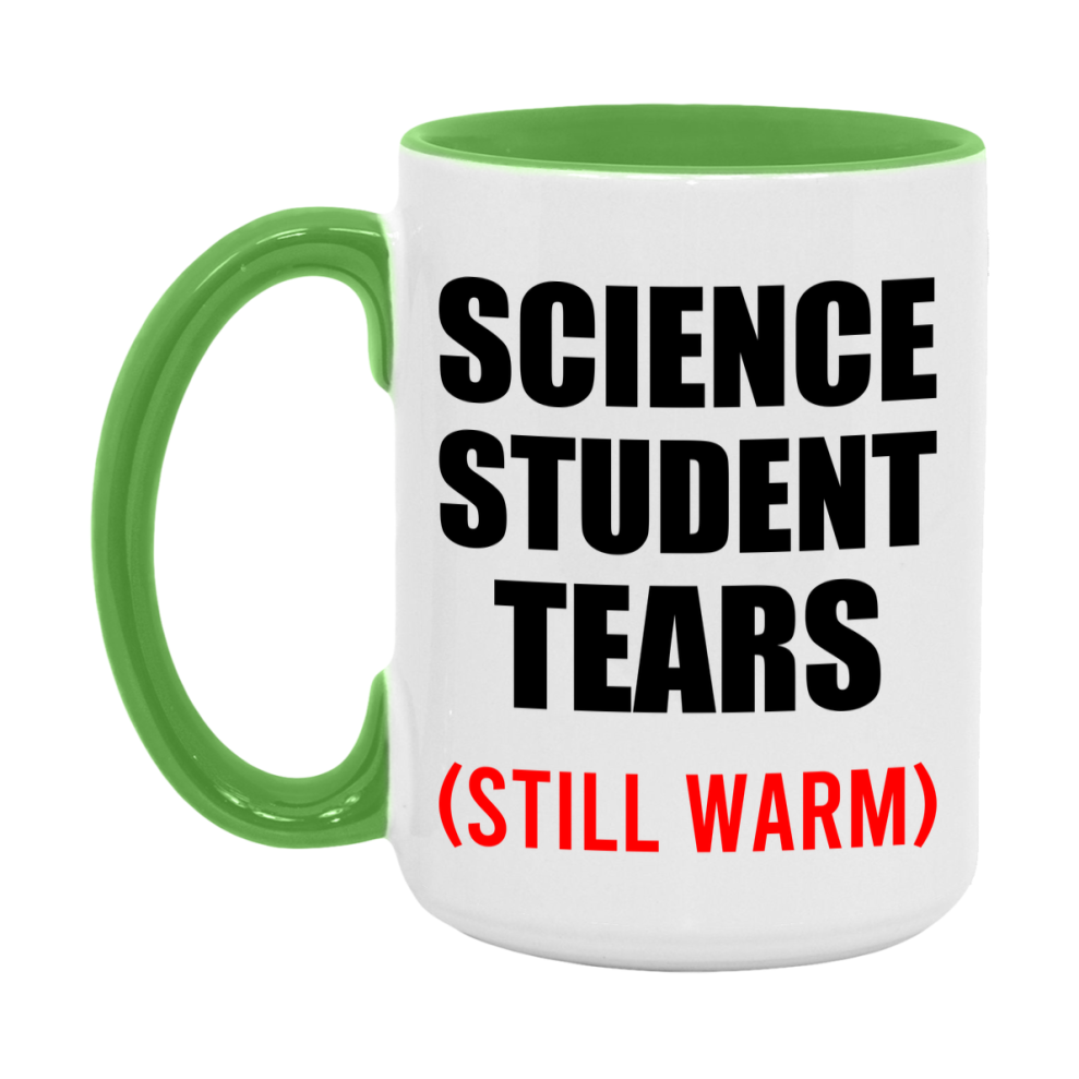 Science Student Tears Mug, Funny Gift For Science Teacher, 11Oz Or 15Oz White Ceramic Mug
