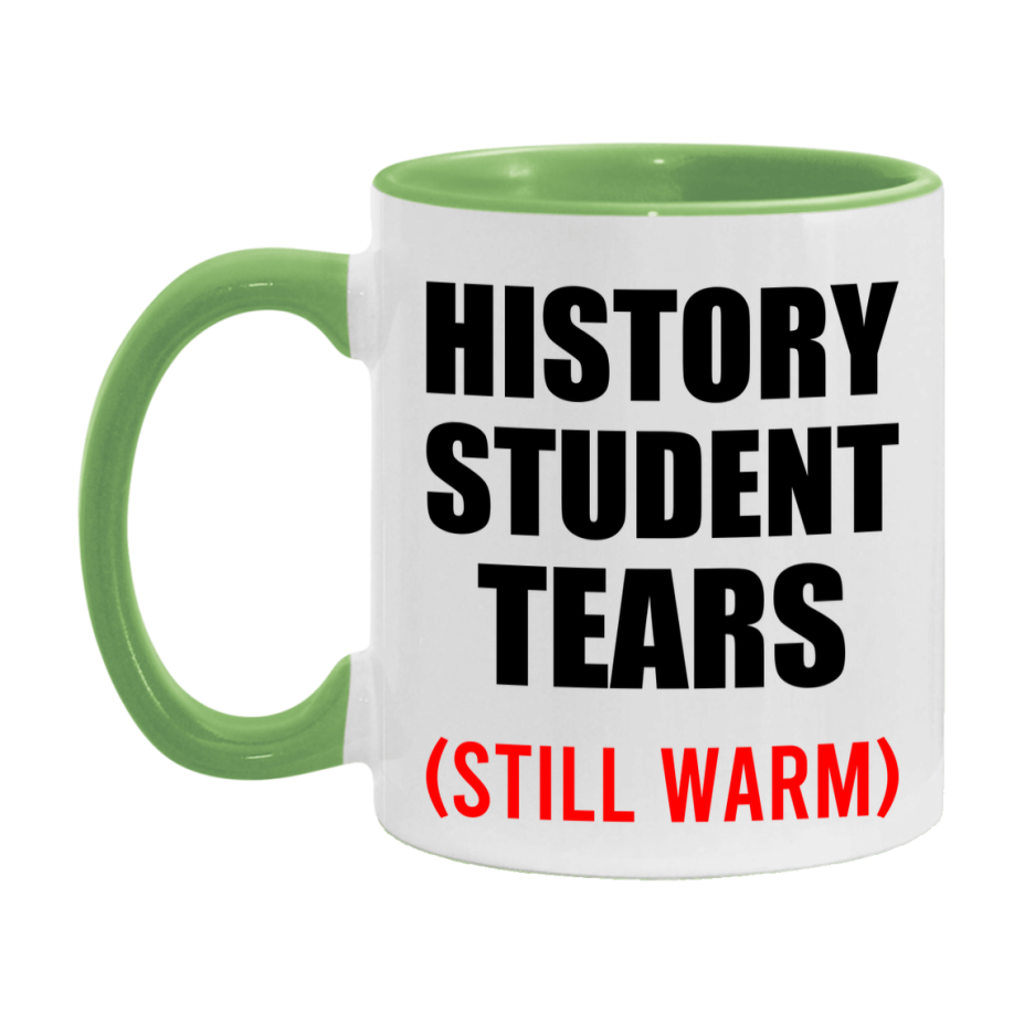 History Student Tears Mug, Funny Gift For History Teacher, 11Oz Or 15Oz White Ceramic Mug