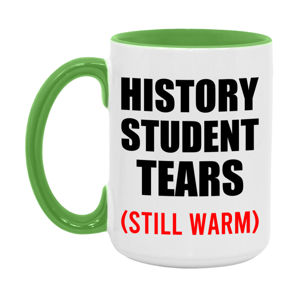 History Student Tears Mug, Funny Gift For History Teacher, 11Oz Or 15Oz White Ceramic Mug