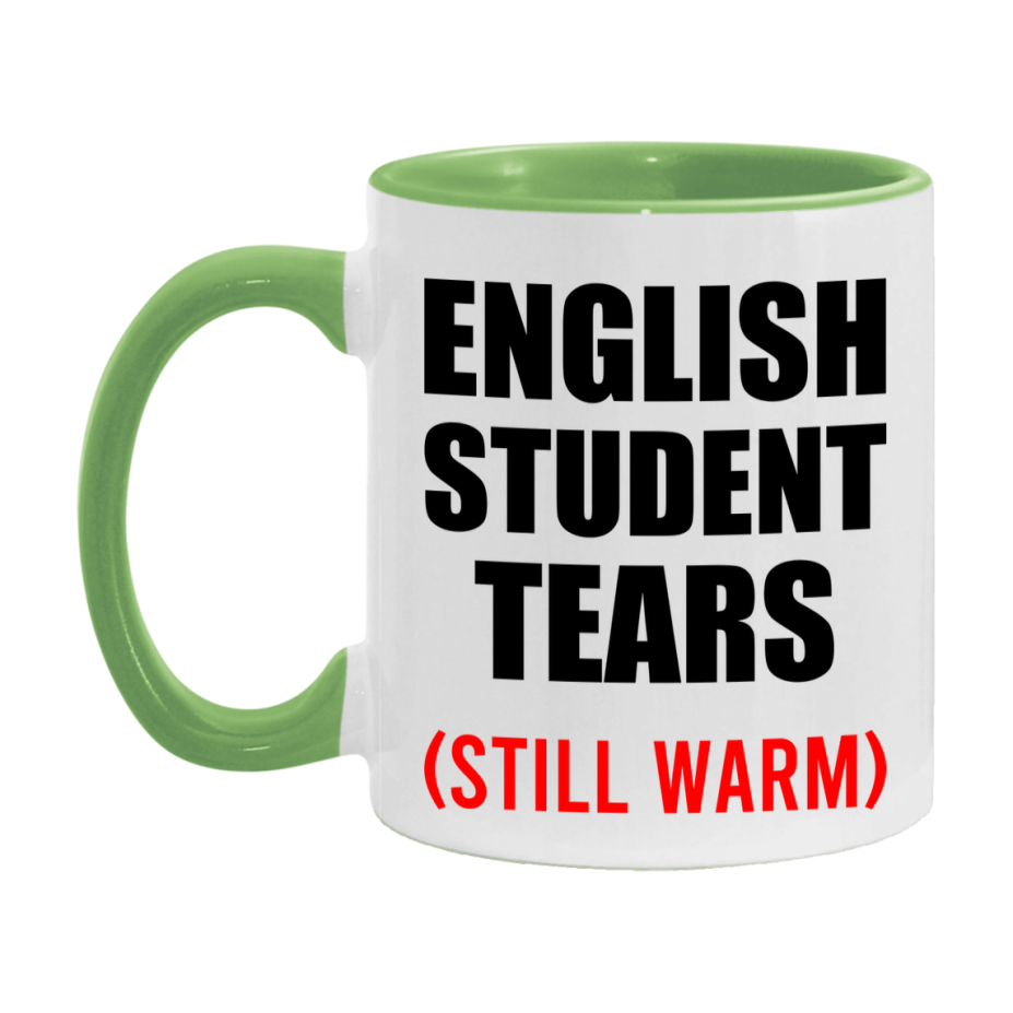 English Student Tears Mug, Funny Gift For English Teacher, 11Oz Or 15Oz White Ceramic Mug
