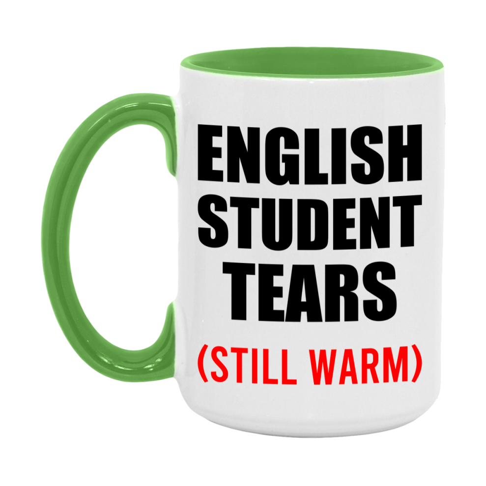 English Student Tears Mug, Funny Gift For English Teacher, 11Oz Or 15Oz White Ceramic Mug